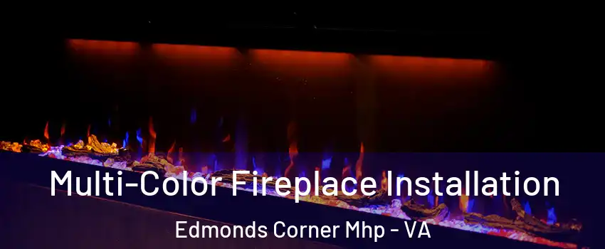 Multi-Color Fireplace Installation Edmonds Corner Mhp - VA