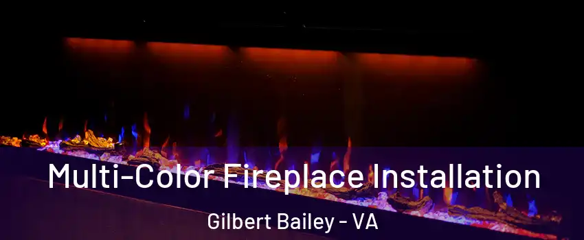 Multi-Color Fireplace Installation Gilbert Bailey - VA
