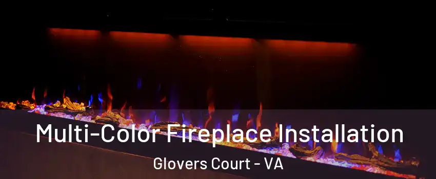 Multi-Color Fireplace Installation Glovers Court - VA