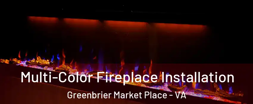 Multi-Color Fireplace Installation Greenbrier Market Place - VA