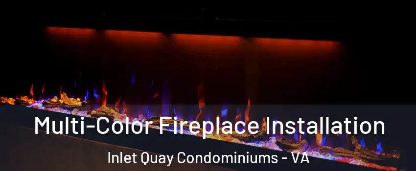Multi-Color Fireplace Installation Inlet Quay Condominiums - VA