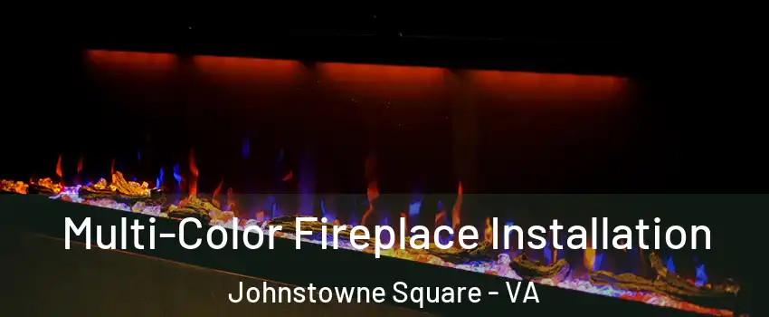 Multi-Color Fireplace Installation Johnstowne Square - VA