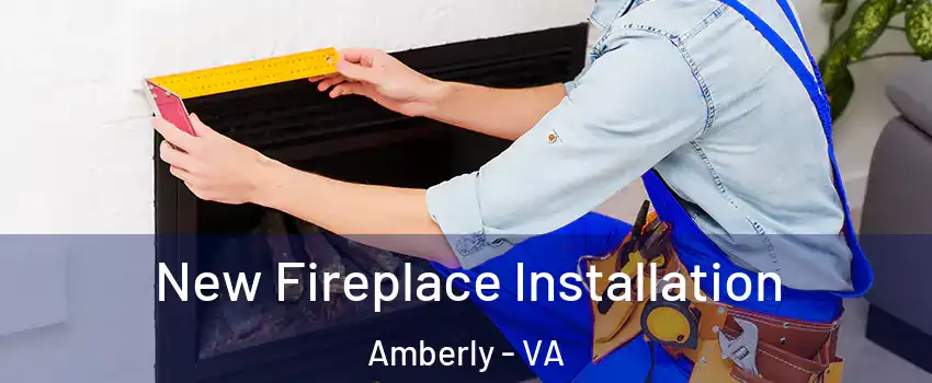 New Fireplace Installation Amberly - VA