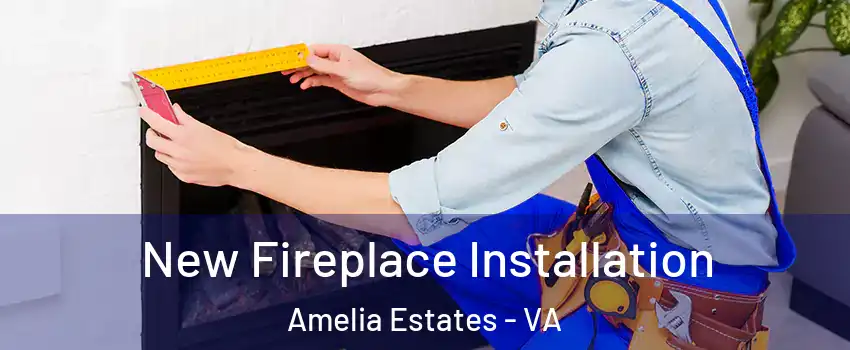New Fireplace Installation Amelia Estates - VA