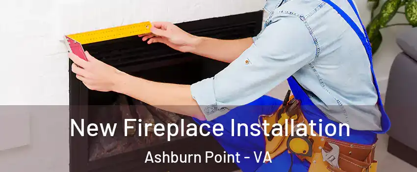 New Fireplace Installation Ashburn Point - VA