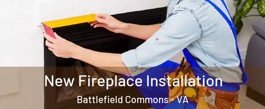 New Fireplace Installation Battlefield Commons - VA