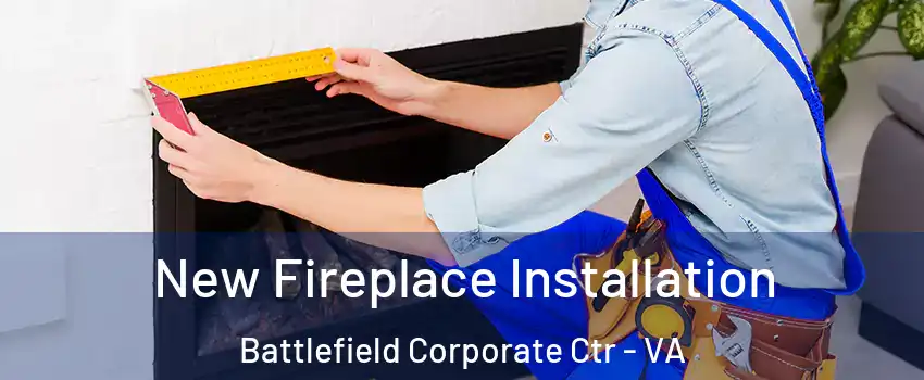New Fireplace Installation Battlefield Corporate Ctr - VA