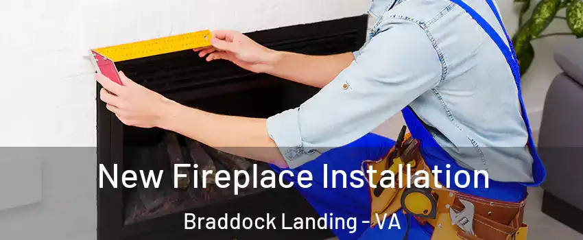 New Fireplace Installation Braddock Landing - VA