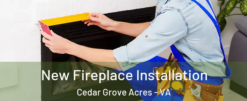 New Fireplace Installation Cedar Grove Acres - VA