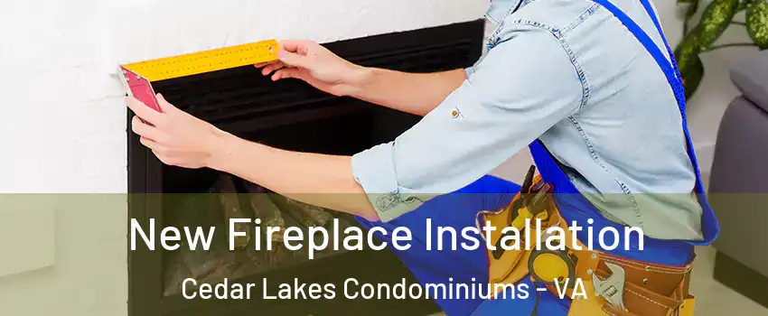 New Fireplace Installation Cedar Lakes Condominiums - VA