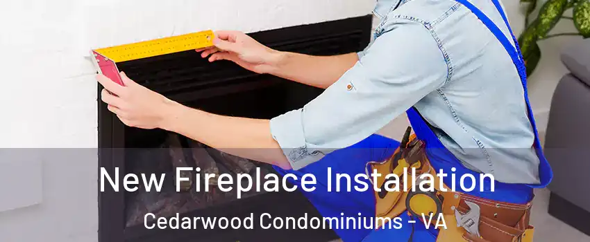 New Fireplace Installation Cedarwood Condominiums - VA