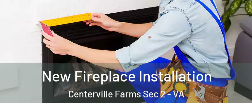 New Fireplace Installation Centerville Farms Sec 2 - VA