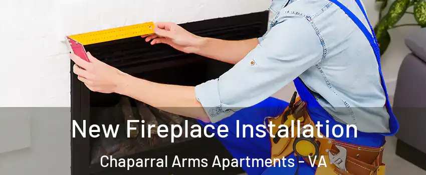 New Fireplace Installation Chaparral Arms Apartments - VA