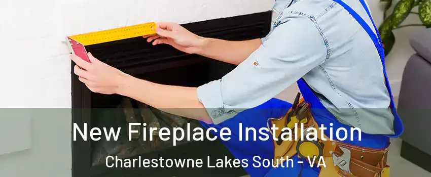New Fireplace Installation Charlestowne Lakes South - VA