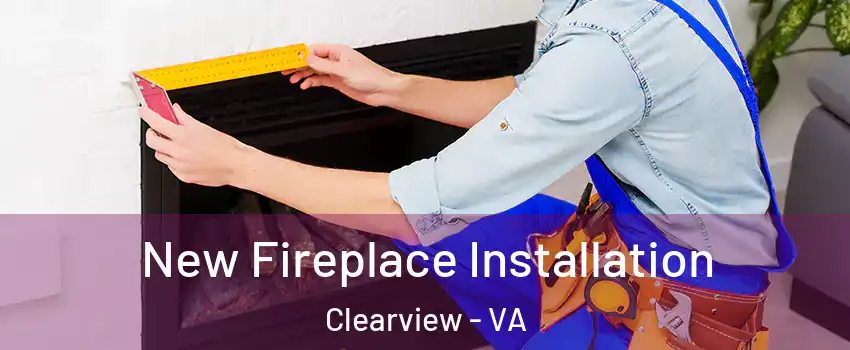 New Fireplace Installation Clearview - VA