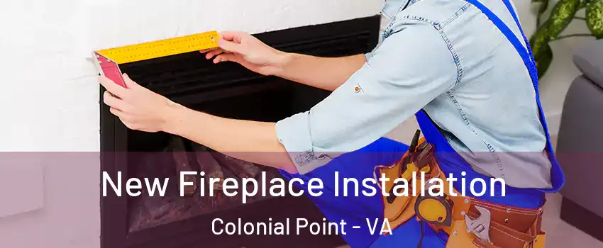 New Fireplace Installation Colonial Point - VA