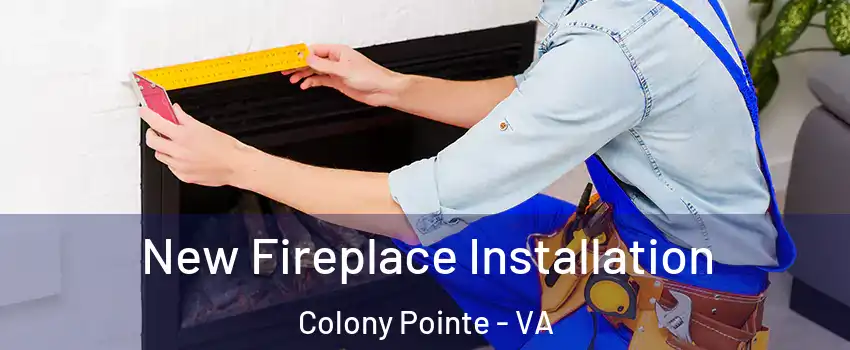New Fireplace Installation Colony Pointe - VA