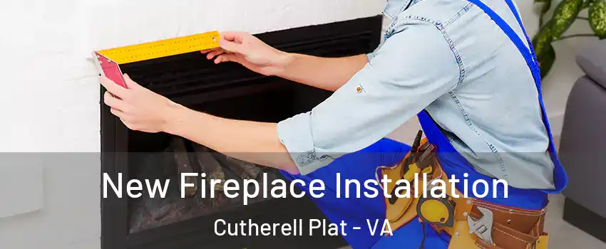New Fireplace Installation Cutherell Plat - VA