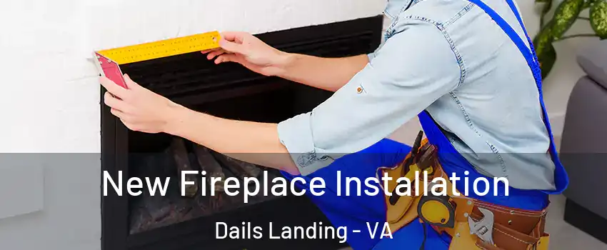 New Fireplace Installation Dails Landing - VA
