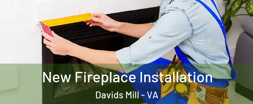 New Fireplace Installation Davids Mill - VA