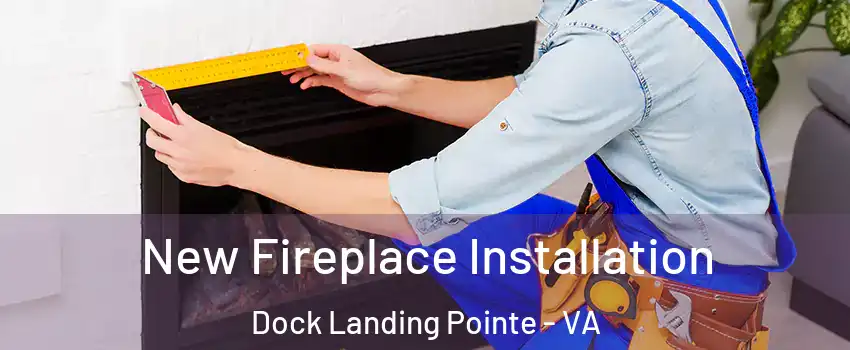 New Fireplace Installation Dock Landing Pointe - VA
