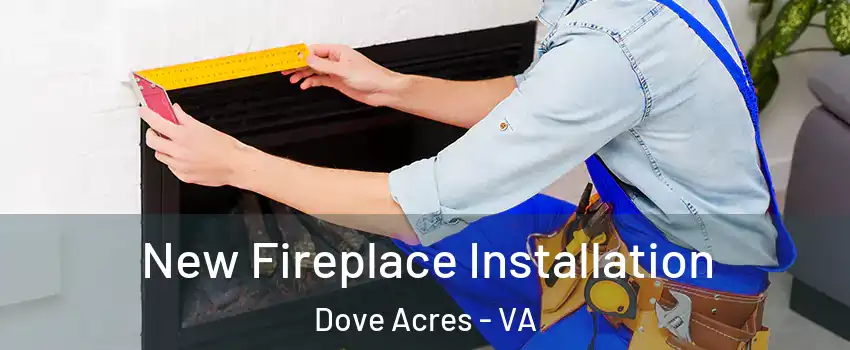 New Fireplace Installation Dove Acres - VA