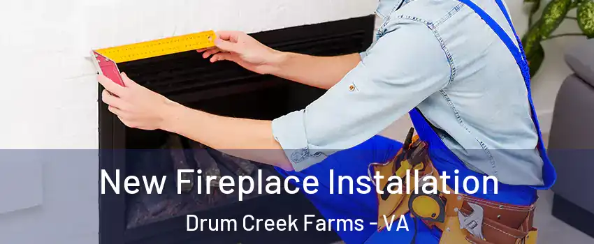 New Fireplace Installation Drum Creek Farms - VA