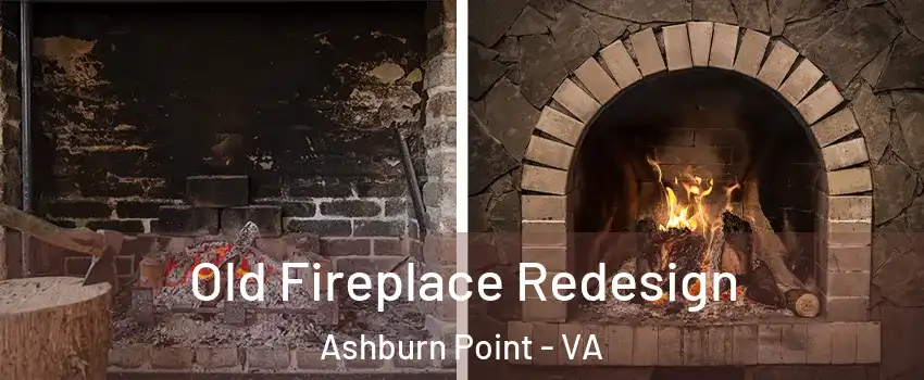 Old Fireplace Redesign Ashburn Point - VA