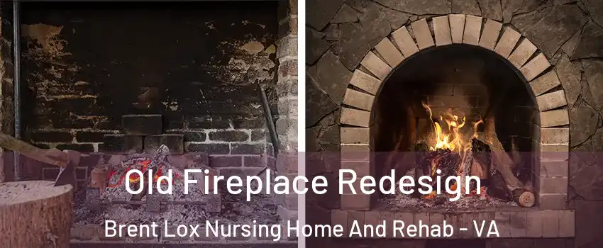 Old Fireplace Redesign Brent Lox Nursing Home And Rehab - VA