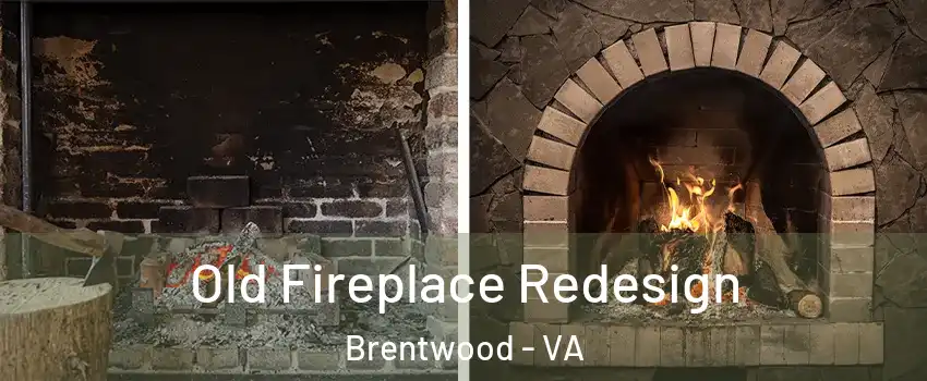 Old Fireplace Redesign Brentwood - VA