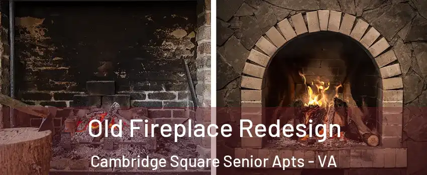 Old Fireplace Redesign Cambridge Square Senior Apts - VA