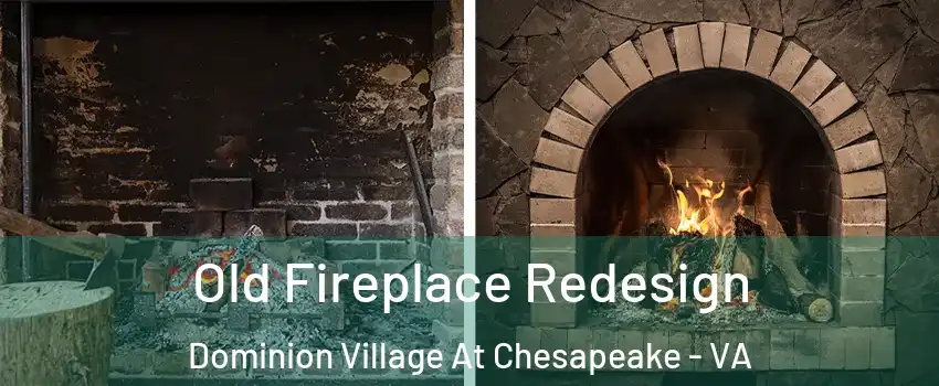 Old Fireplace Redesign Dominion Village At Chesapeake - VA