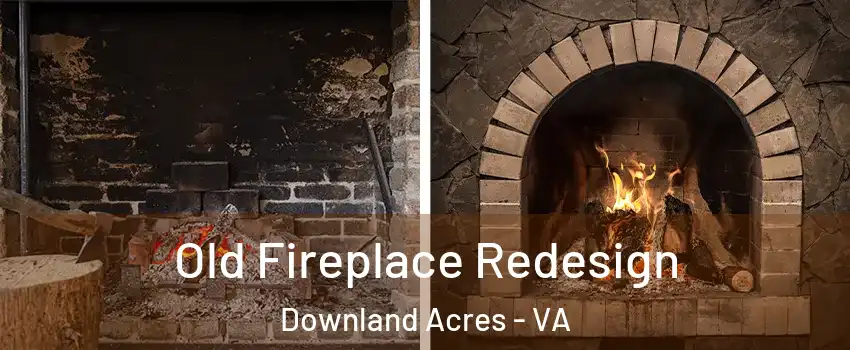 Old Fireplace Redesign Downland Acres - VA