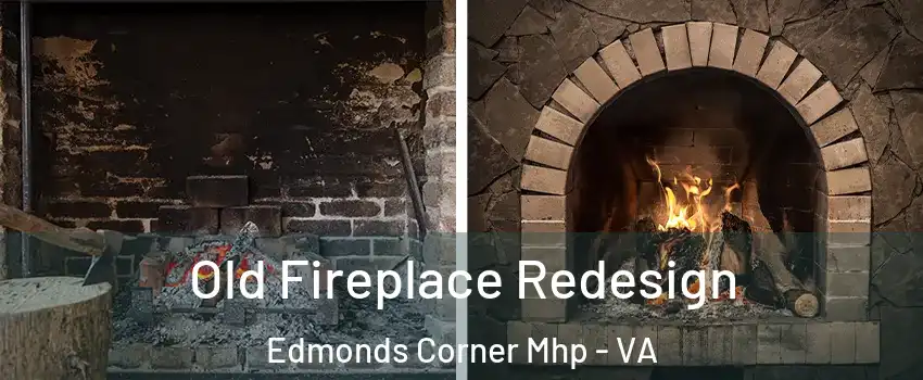 Old Fireplace Redesign Edmonds Corner Mhp - VA