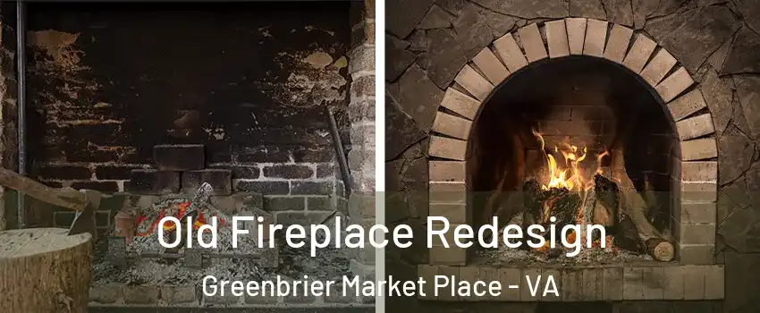 Old Fireplace Redesign Greenbrier Market Place - VA