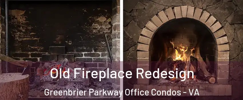 Old Fireplace Redesign Greenbrier Parkway Office Condos - VA