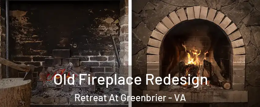 Old Fireplace Redesign Retreat At Greenbrier - VA