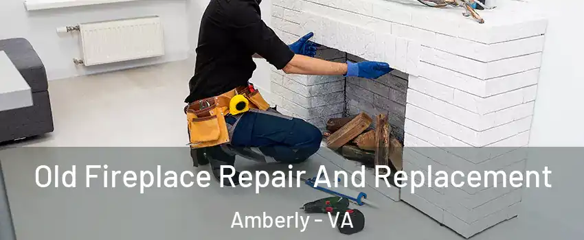 Old Fireplace Repair And Replacement Amberly - VA
