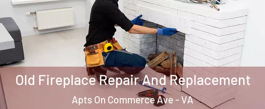 Old Fireplace Repair And Replacement Apts On Commerce Ave - VA