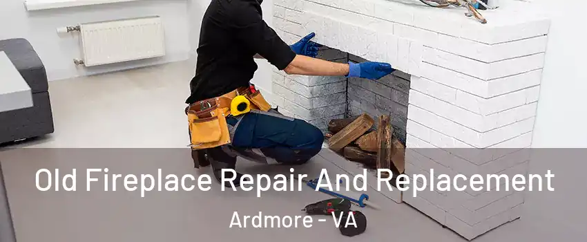 Old Fireplace Repair And Replacement Ardmore - VA