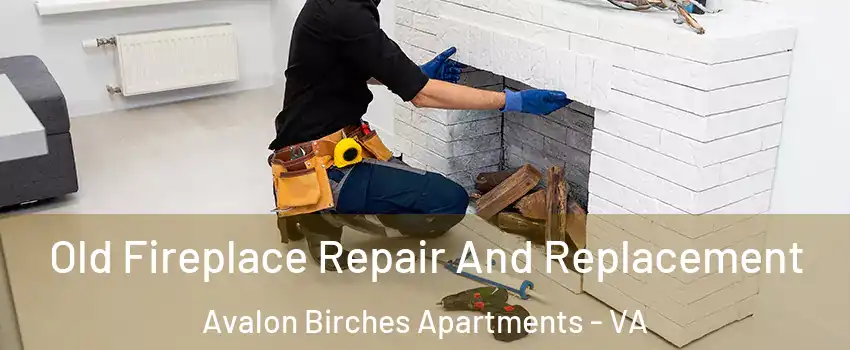 Old Fireplace Repair And Replacement Avalon Birches Apartments - VA