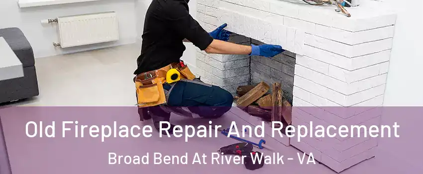 Old Fireplace Repair And Replacement Broad Bend At River Walk - VA