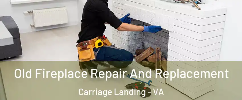 Old Fireplace Repair And Replacement Carriage Landing - VA