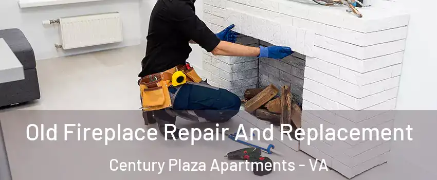 Old Fireplace Repair And Replacement Century Plaza Apartments - VA