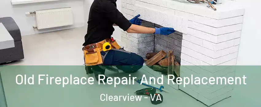 Old Fireplace Repair And Replacement Clearview - VA