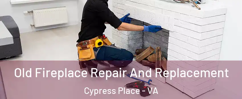 Old Fireplace Repair And Replacement Cypress Place - VA