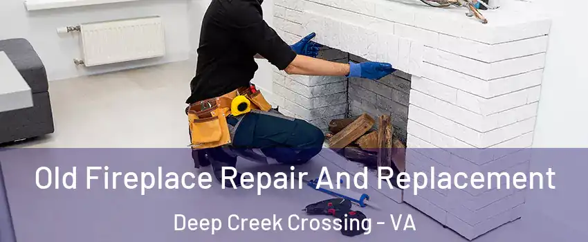 Old Fireplace Repair And Replacement Deep Creek Crossing - VA