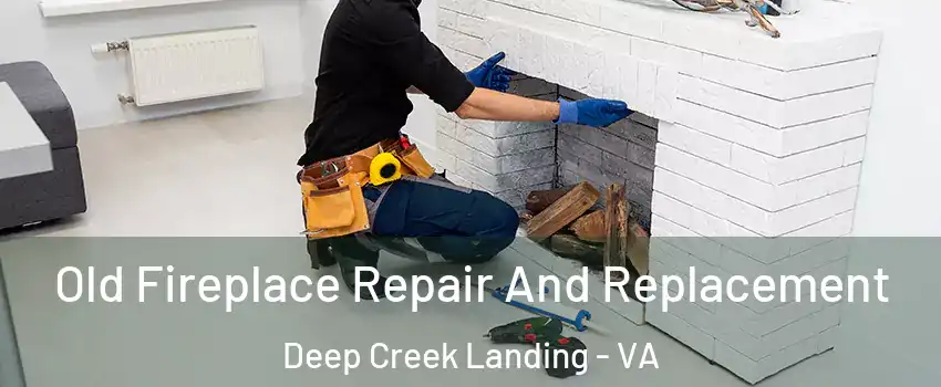 Old Fireplace Repair And Replacement Deep Creek Landing - VA