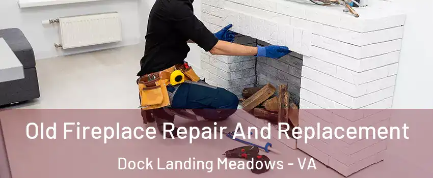 Old Fireplace Repair And Replacement Dock Landing Meadows - VA