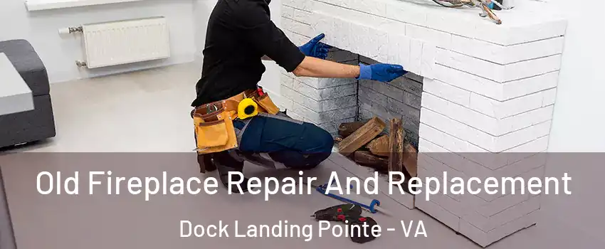 Old Fireplace Repair And Replacement Dock Landing Pointe - VA